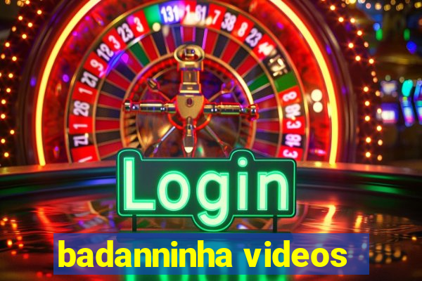 badanninha videos